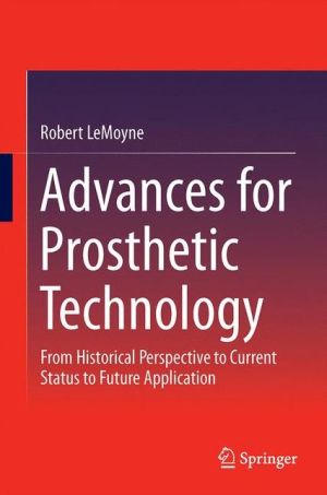 Advances for Prosthetic Technology: From Historical Perspective to Current Status to Future Application