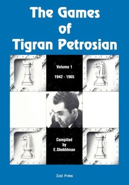 The Games of Tigran Petrosian Volume 1 1942-1965 Eduard I Shekhtman, Kenneth P Neat, Rona E Petrosian and Tigran Petrosian