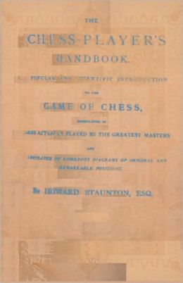 Staunton's Chess-Player's Handbook Howard Staunton, E. H. Bermingham and Sam Sloan