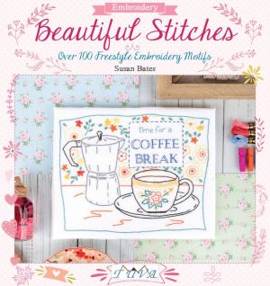Beautiful Stitches: Over 100 Freestyle Embroidery Motifs