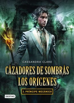 Cazadores de Sombras. Los origenes 2. Principe Mecanico
