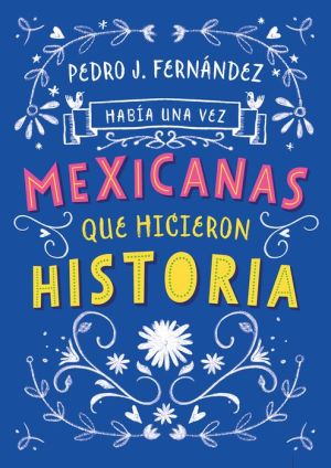 Habia una vez...mexicanas que hicieron historia / Once Upon a Time... Mexican Women Who Made History