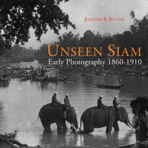 Unseen Siam: Early Photography 1860-1910