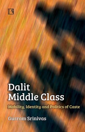 Dalit Middle Class: Mobility, Identity and Politics of Caste