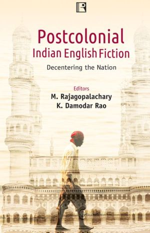 Postcolonial Indian English Fiction: Decentering the Nation