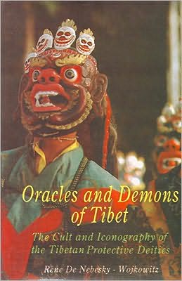 Oracles and Demons of Tibet: The Cult and Iconography of the Tibetan Protective Deities Rene De Nebesky-Wojkowitz