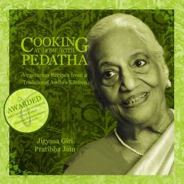 Cooking at Home with Pedatha (Best Vegetarian Book in the World - Gourmand Winner) Jigyasa Giri and Pratibha Jain