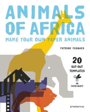 Animals of Africa: Make Your Own Paper Animals