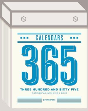 Three Hundred and Sixty Five Calendars: Calendar Designs with a Twist