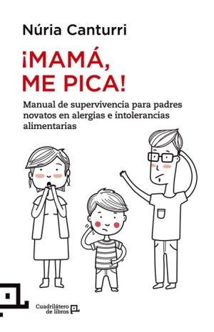 ¡Mamá, me pica!: Manual de supervivencia para padres novatos en alergias e intolerancias alimentarias