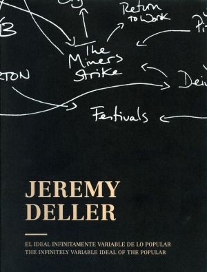 Jeremy Deller: The Infinitely Variable Ideal of the Popular