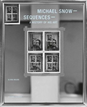Michael Snow: Sequences: A History of His Art