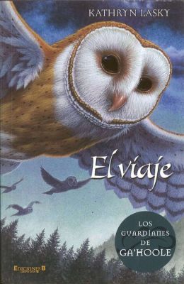 El viaje: Los guardianes de Ga'Hoole #2 (The Journey: Guardians of Ga'Hoole Series #2)