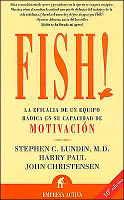 !Fish! La Eficacia de un Equipo Radica en Su Capacidad de Motivacion Stephen C. Lundin, Harry Paul and John Christensen