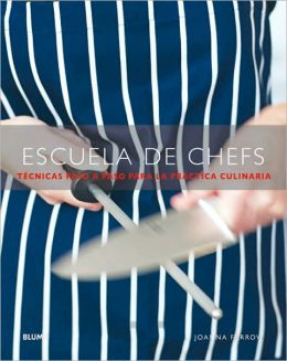Escuela de chefs: Tecnicas paso a paso para la practica culinaria
