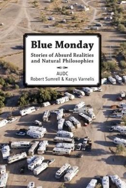 Blue Monday: Stories of Absurd Realities and Natural Philosophies