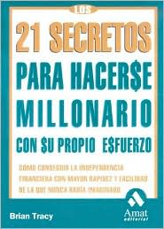 Los 21 Secretos para Hacerse Millonario: Como Conseguir la Independencia Financiera