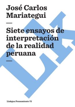 Siete Ensayos De Interpretacion De La Realidad Peruana