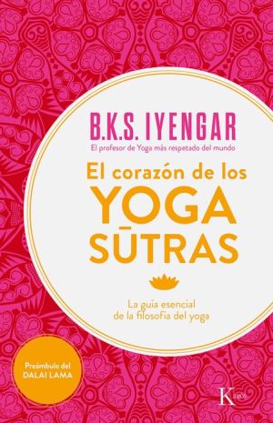 El corazon de los yoga sutras: La guia esencial de la filosofia del yoga
