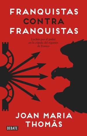 Franquistas contra franquistas: Luchas por el poder en la cúpula del régimen de Franco