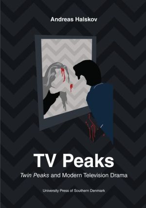 TV Peaks: Twin Peaks and Modern Television Drama