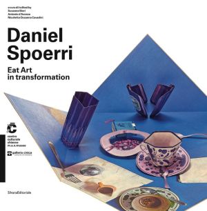 Daniel Spoerri: Eat Art in Transformation