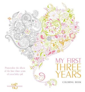 My First Three Years Coloring Book: Personalize the Album of the First Three Years of Your Baby Girl