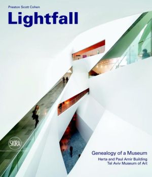 Lightfall: Genealogy of a Museum: Paul and Herta Amir Building, Tel Aviv Museum of Art