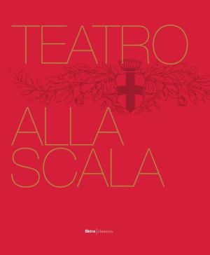 The Teatro alla Scala: The Illustrated History