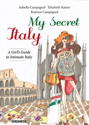 My Secret Italy: A Girl's Guide to Intimate Italy