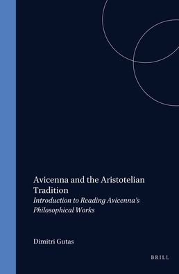 Avicenna and the Aristotelian Tradition: Introduction to Reading Avicenna's Philosophical Works
