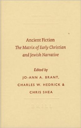 Ancient Fiction: The Matrix of Early Christian And Jewish Narrative Jo-Ann A. Brant