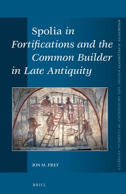 <i>Spolia</i> in Fortifications and the Common Builder in Late Antiquity