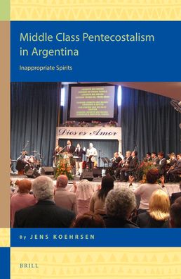 Middle Class Pentecostalism in Argentina: Inappropriate Spirits