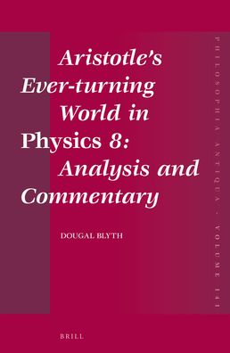 Aristotle?s Ever-turning World in <i>Physics</i> 8: Analysis and Commentary