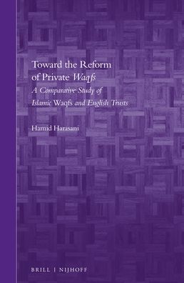 Toward the Reform of Private <i>Waqfs</i>: A Comparative Study of Islamic <i>Waqfs</i> and English Trusts