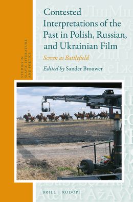 Contested Interpretations of the Past in Polish, Russian, and Ukrainian Film: Screen as Battlefield