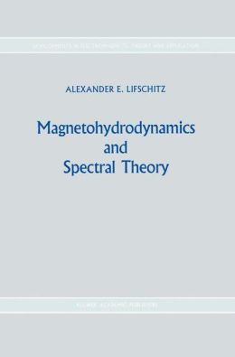 Magnetohydrodynamics and spectral theory Alexander E. Lifshits