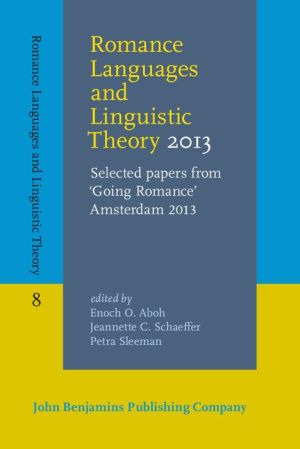 Romance Languages and Linguistic Theory 2013: Selected papers from 'Going Romance' Amsterdam 2013