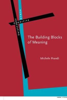 The Building Blocks Of Meaning: Ideas for a Philosophical Grammar Michele Prandi