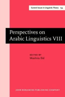 Perspectives on Arabic Linguistics: Papers from the Annual Symposium on Arabic Linguistics. Volume VIII: Amherst, Massachusetts 1994