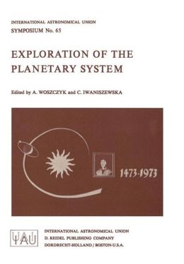 Exploration of the Planetary System: Proceedings of the I.A.U. Symposium, Torum, Poland, Sept. 5-8, 1973