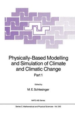 Physically-Based Modelling and Simulation of Climate and Climatic Change: Part 1