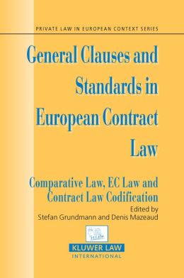 General Clauses and Standards in European Contract Law: Comparative Law, EC Law and Contract Law Codification