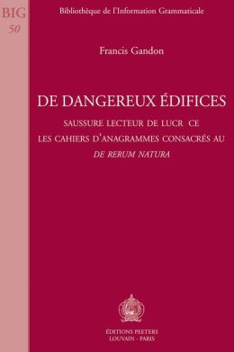 De dangereux edifices Saussure lecteur de Lucrece. Les cahiers d'anagrammes consacres au De rerum natura