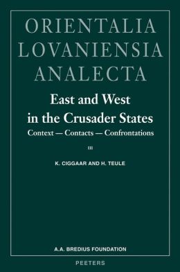 East and West in the Crusader States. Context - Contacts - Confrontations III. Acta of the congress held at Hernen Castle in September 2000