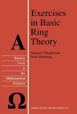 Exercises in Basic Ring Theory Grigore Calugareanu
