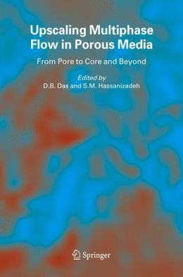 Upscaling multiphase flow in porous media: from pore to core and beyond D.B. Das, S.M. Hassanizadeh
