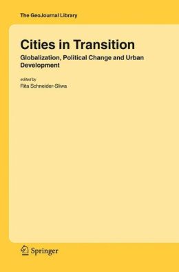 Cities in Transition: Globalization, Political Change and Urban Development Rita Schneider-Sliwa
