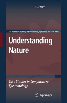 Understanding Nature: Case Studies in Comparative Epistemology Hub Zwart